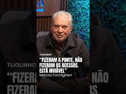“Fizeram a ponte, não fizeram os acessos. Está inviável”, diz Formighieri