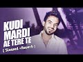 Kudi Mardi Ae Tere Te ( Slowed + Reverb ) | Happy Raikoti | Pro Level Music