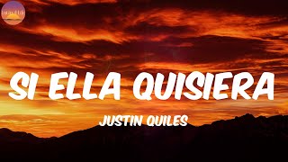 Si ella quisiera - Justin Quiles (Letra/Lyrics)