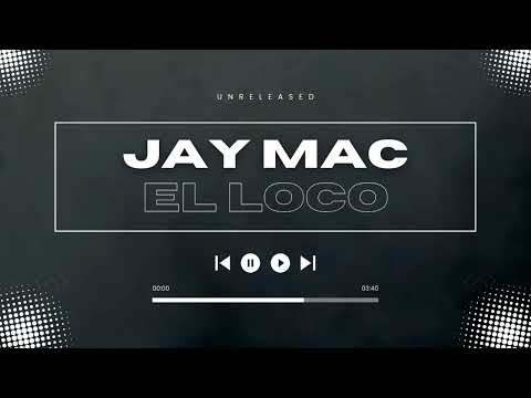 Jay Mac - El Loco ( Unreleased E.P) ft Tommy Logical