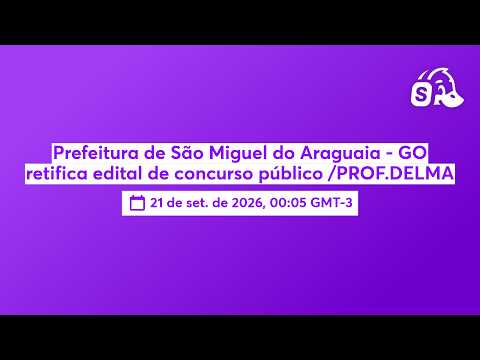 Prefeitura de São Miguel do Araguaia - GO retifica edital de concurso público /PROF.DELMA