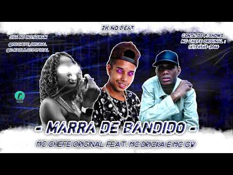 MC CHEFE ORIGINAL - MARRA DE BANDIDO   FEAT  MC DRICKA E MC GW
