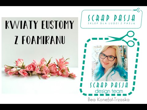 Kwiaty eustomy z foamiranu - tutorial krok po kroku