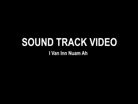 Sound Track Video - I Van Inn Nuam Ah