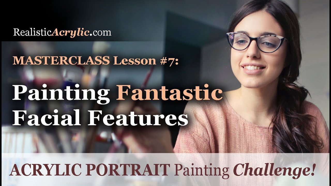 Acrylic Portrait Painting Challenge Masterclass Lesson 7: Painting Fantastic Facial Features!