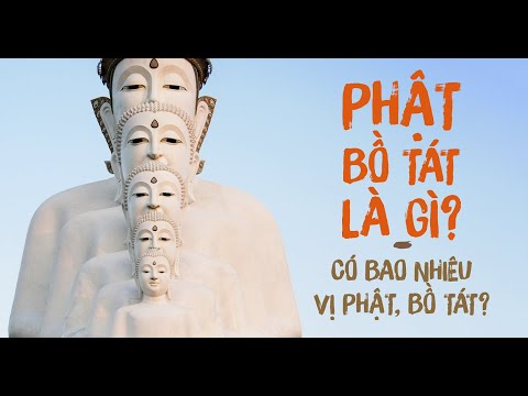 Phật, Bồ Tát là gì? Có bao nhiêu vị Phật, Bồ Tát?