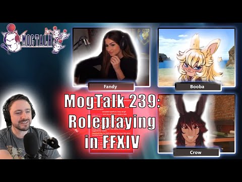 MogTalk: Episode 239 - ROLEPLAYING in FFXIV w/ Fandy, BoobaCampbell, & Crow
