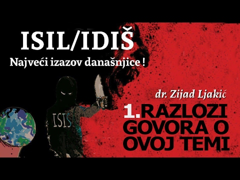 1.Razlozi govora o ovoj temi | IDIŠ/ISIL - najveći izazov današnjice | dr.Zijad Ljakić