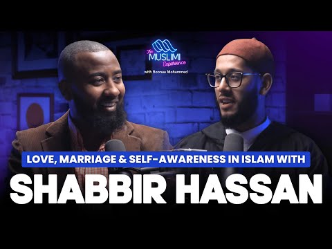 Shabbir Hassan on Love, Marriage & Self-Awareness in Islam | The Muslimi Experience