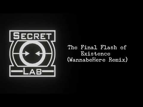 SCP: Secret Lab - The Final Flash of Existence (WannabeHere Remix)