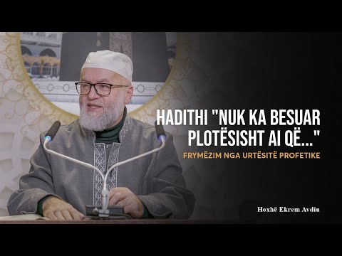 Frymëzim nga Urtësitë Profetike | 44. Hadithi "Nuk ka besuar plotësisht ai që..." - Ekrem Avdiu