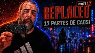 REPLACED Parte 17: A Dor Continua e a Habilidade Não Chega