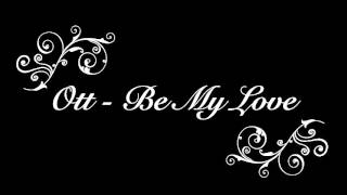Ott - Be My Love