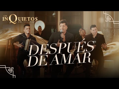 Después De Amar - Los Inquietos Del Vallenato (sesión en vivo)