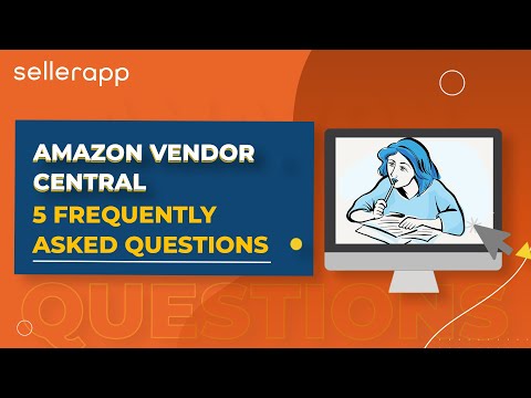 Amazon Vendor Central in 2021 - Your Top 5 Vendor Central FAQs Answered! | SellerApp Guide