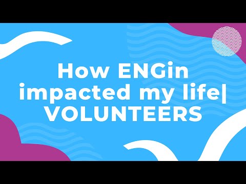 How ENGin impacted my life — Volunteers | Part 2
