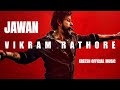 JAWAN The Vikram Rathore Official Background Score Shah Rukh Khan Nayanthara Atlee Anirudh