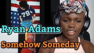 African Girl Reacts To Ryan Adams - Somehow Someday