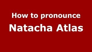 How to pronounce Natacha Atlas