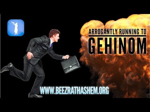 Arrogantly Running To Gehinom - MUSSAR Pirkei Avot (131)