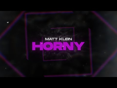Matt Klein - Horny (Edit)