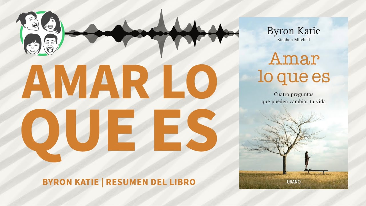 Amar lo que Es: 4 Preguntas que Pueden Cambiar tu Vida | Análisis y Resumen | Audiolibro