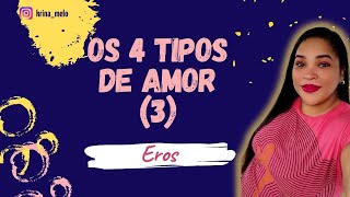 OS 4 TIPOS DE AMOR (3) - EROS