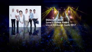 Deacon Blue - Love&#39;s Great Fears (Live at Edinburgh Castle 2017) OFFICIAL