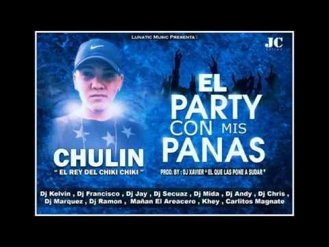 Chulin El Lunatiko - El Party Con Mis Panas Prod. Dj Xavier