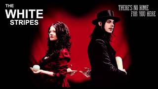 The White Stripes - There’s No Home For You Here