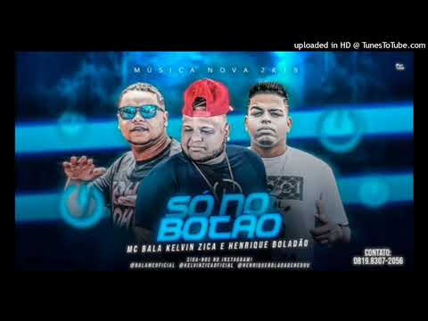 MC Bala Kelvin Zica e Henrique boladão (Só no botão)