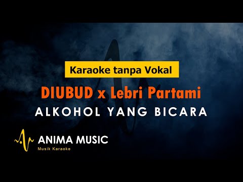 DiUBUD x Lebri Partami - Alkohol yang bicara ( Karaoke tanpa Vokal )