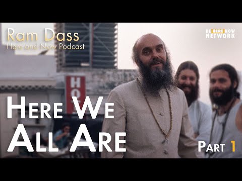 Ram Dass: Here We All Are, Part 1 – Here and Now Podcast Ep. 214