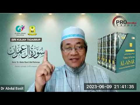 09-06-2023 Dato’ Dr. Abdul Basit Abdul Rahman: Tadabbur Surah Ali Imran (Siri 26)