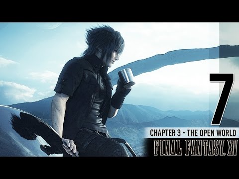 Final Fantasy XV 100% Walkthrough Part 7 - CHAPTER 3 - The Open World