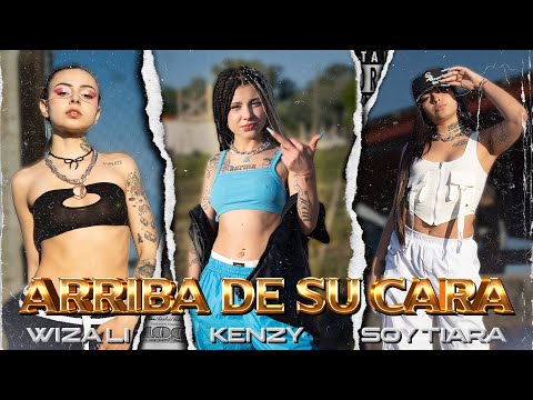 Kenzy, SoyTiara, Wiza Li - Arriba de Su Cara (Video Oficial)