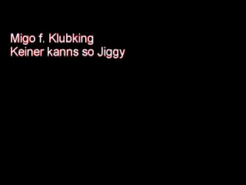 Migo f. Klubking - Keiner kanns so Jiggy