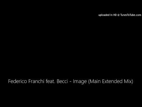 Federico Franchi feat. Becci - Image (Main Extended Mix)
