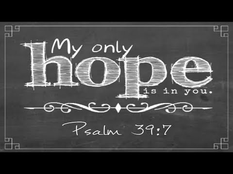 "My only hope is in you" Psalm 39:7 | Glen Gardner Sr.
