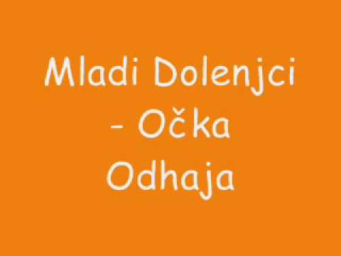 Mladi Dolenjci - Očka Odhaja