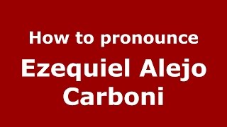 How to pronounce Ezequiel Alejo Carboni