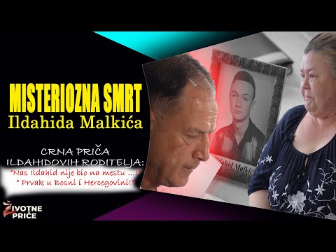 MISTERIOZNA SMRT Ildahida Malkića / "Ildahid, naš sin, nije bio na mestu ...!" / Životne priče