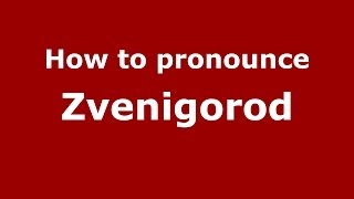 How to pronounce Zvenigorod