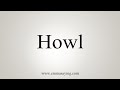 How To Say Howl