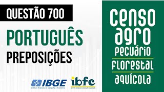 Questão 700 - Português para Concursos - Preposições - IBFC - CENSO AGRO 