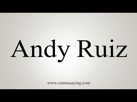 How To Pronounce Andy Ruiz