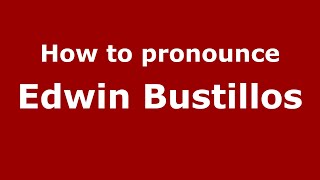How to pronounce Edwin Bustillos