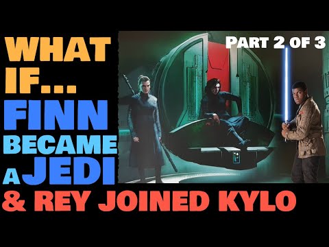 Fixing the Star Wars Sequel Trilogy: Part 2 - What If… Finn Became A Jedi & Rey Joined Kylo Ren?