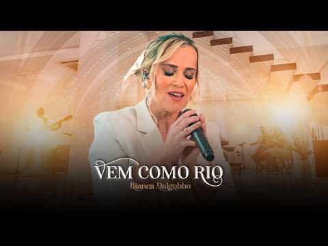 Vem Como Rio - Bianca Dalgobbo