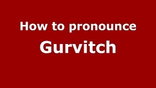 How to pronounce Gurvitch